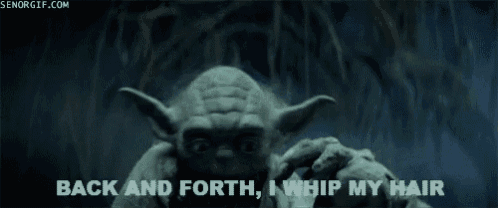 yoda from star wars is saying `` back and forth , i whip my hair ''