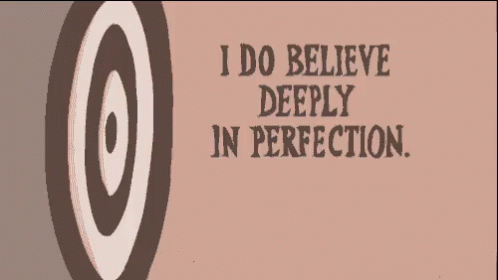 Believe In Perfection - Perfection GIF - Perfection I Do Believe Deeply In Perfection Perfect GIFs