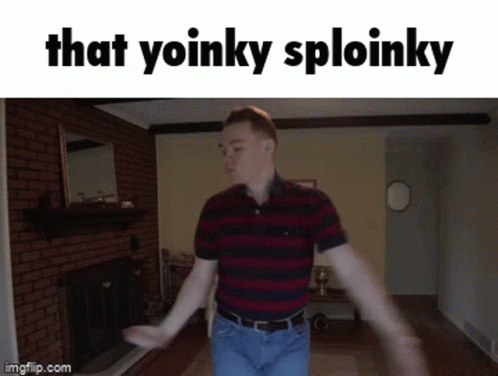 Yoinky Sploinky That Yoinky Sploinky GIF - Yoinky Sploinky That Yoinky Sploinky One Bad Gloop GIFs