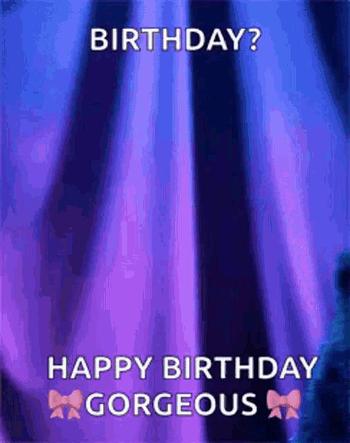 a purple background with the words birthday ? happy birthday gorgeous written on it