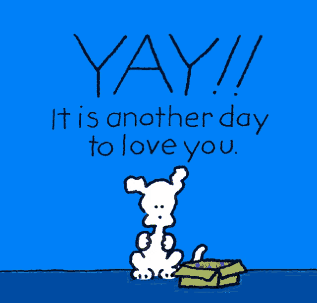 a blue background with the words yay it is another day to love you on it