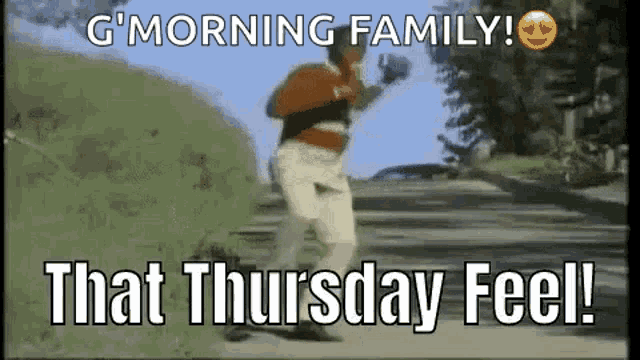 a man is running down a hill with the words `` g morning family ! that thursday feel '' .