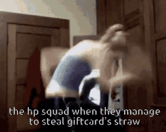 a blurry picture of a person with the caption the hp squad when they manage to steal gift card 's straw