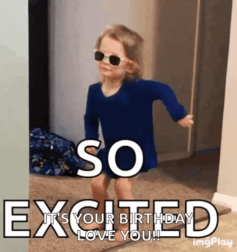 a little girl wearing sunglasses and a blue shirt says so excited it 's your birthday love you .