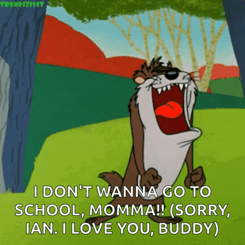a cartoon character says i don 't wanna go to school momma sorry ian i love you buddy