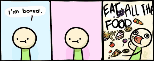 a comic strip shows a person saying i 'm bored and another saying eat all the food