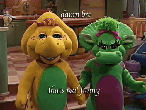 a couple of stuffed animals standing next to each other with the words damn bro thats real funny