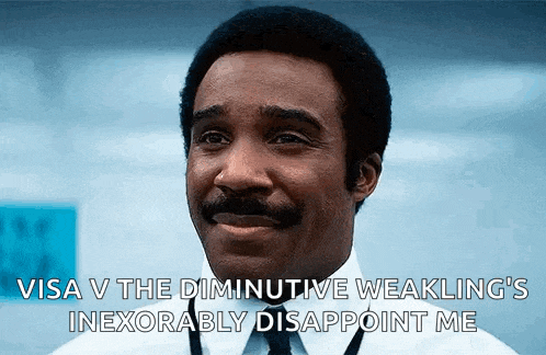 a man with a mustache is smiling and says visa v the diminutive weakling 's inexorably disappoint me .