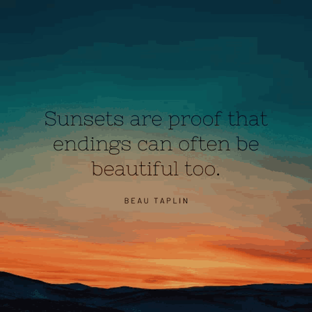 sunsets are proof that endings can often be beautiful too according to beau taplin