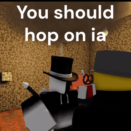 a picture of a man in a top hat with the words " you should hop on ia "