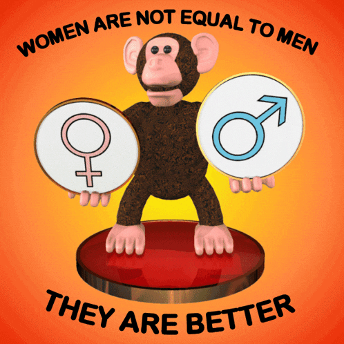 a monkey holding a sign that says women are not equal to men and they are better