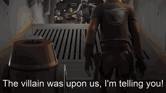 the villain was upon us i m telling you