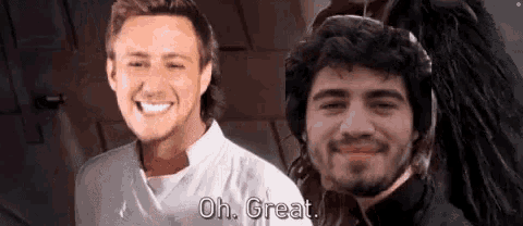 two men are standing next to each other and one of them says " oh great "
