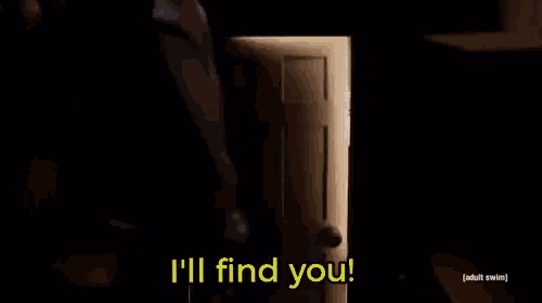 a cartoon character is standing in a doorway and says i 'll find you .