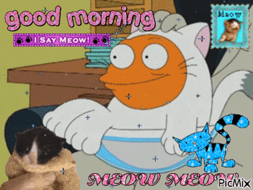 a cartoon of a cat with the words good morning i say meow on it