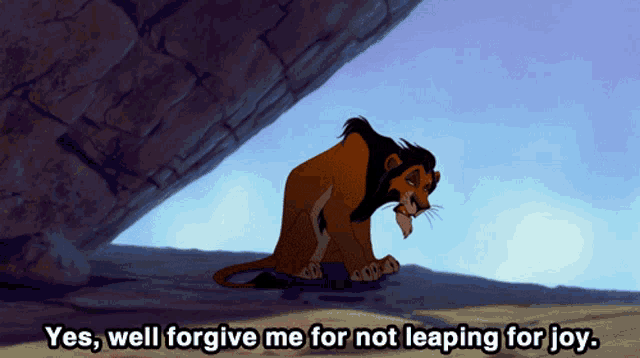 a cartoon lion says yes well forgive me for not leaping for joy