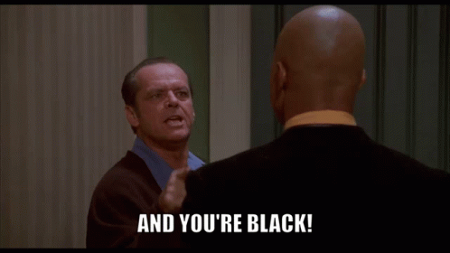 And Youre Black As Good As It Gets GIF - And Youre Black As Good As It Gets Jack Nicholson GIFs