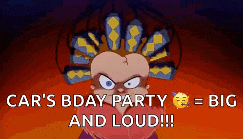 car 's bday party = big and loud !