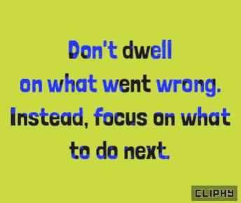 a yellow background with blue text that says don t dwell on what went wrong instead focus on what to do next