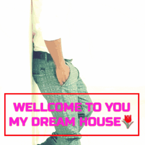 a picture of a man with the words " welcome to you my dream house "