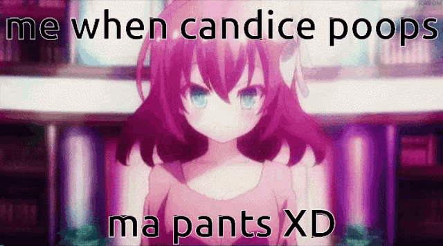 a picture of a girl with the words me when candice poops ma pants xd on the bottom