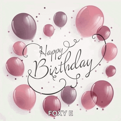 a birthday card with balloons and the name foxy e