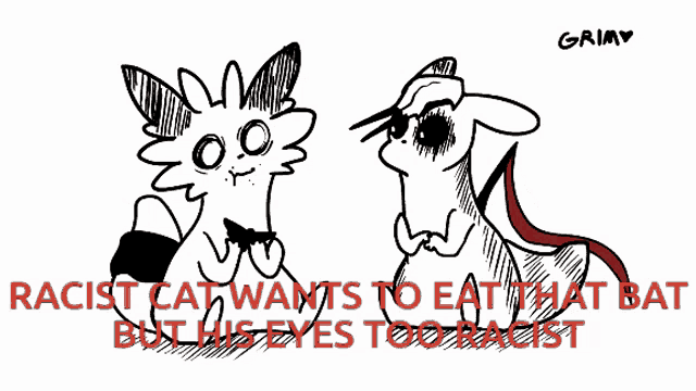a black and white drawing of a cat and a rat with the words racist cat wants to eat that bat but his eyes too
