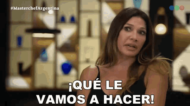 a woman says " que le vamos a hacer " in a foreign language