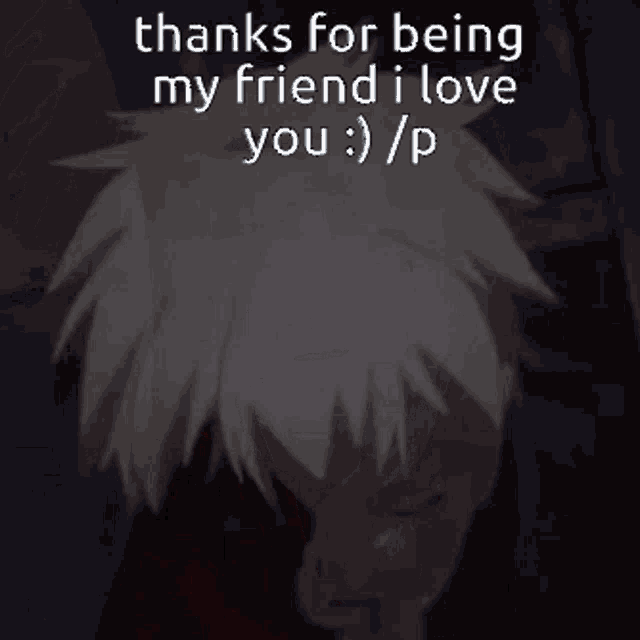 a picture of a person with the words thanks for being my friend i love you / p