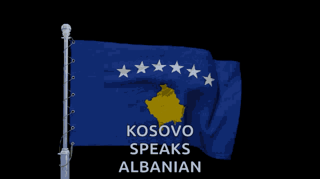 kosovo speaks albanian is displayed on a flag