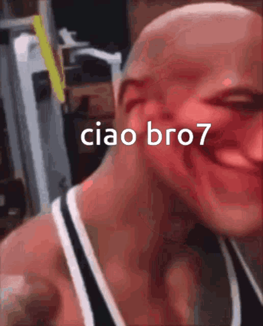 a close up of a bald man with the words ciao bro7 on his face