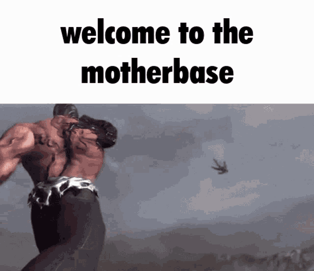 a picture of a man with the words welcome to the motherbase on the bottom