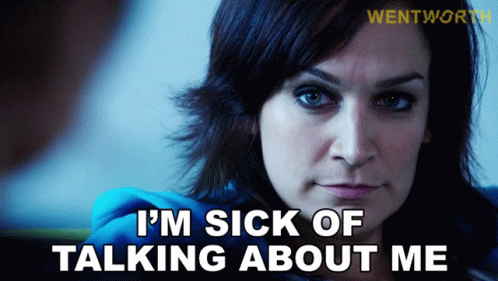 Im Sick Of Talking About Me Franky Doyle GIF - Im Sick Of Talking About Me Franky Doyle Wentworth GIFs