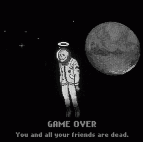 a black and white drawing of an astronaut with a halo and the words game over you and all your friends are dead