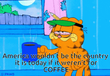 a cartoon of garfield holding a cup of coffee with the caption america would n't be the country