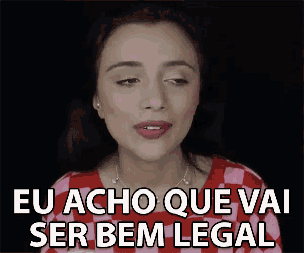 a woman says eu acho que vai ser bem legal in a foreign language