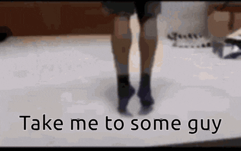 a blurry picture of a person 's legs with the words take me to some guy written below them