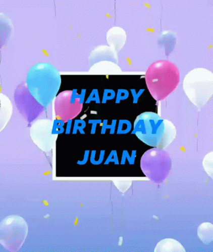 Happy Birthday Juan GIF - Happy Birthday Juan Balloons GIFs