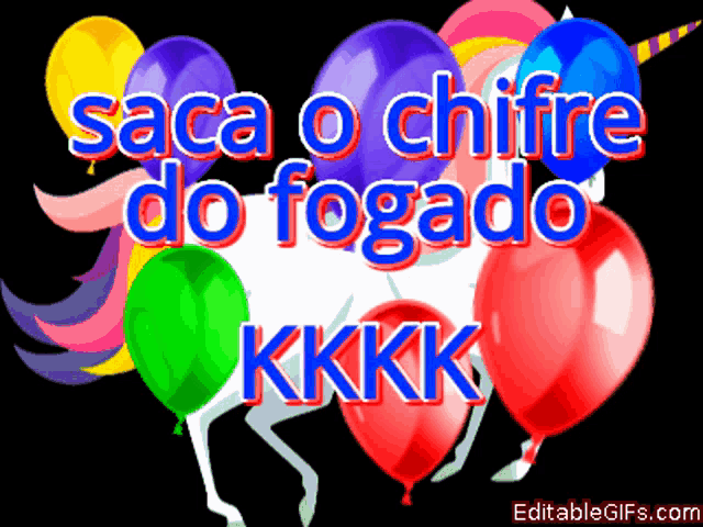 a unicorn surrounded by balloons with the words saca o chifre do fogado kkkk