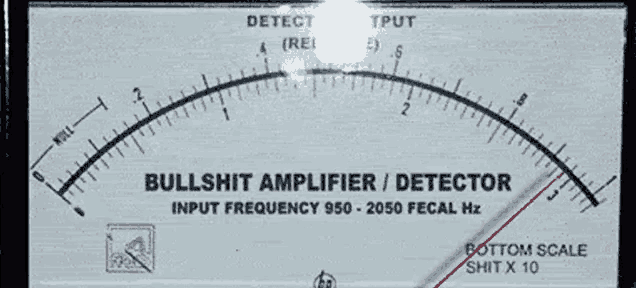 a bullshit amplifier / detector has a bottom scale of shit x10