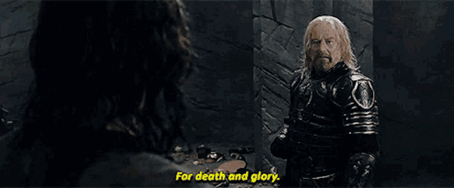 a man in armor is talking to another man and says for death and glory