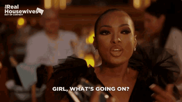 a woman says girl what 's going on in a real housewives ad