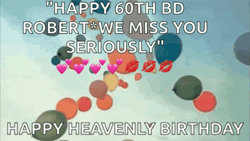 a happy 60th bd robert we miss you seriously