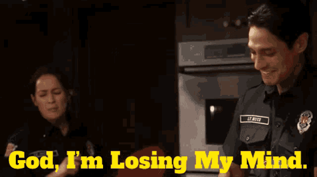 a man in a police uniform says " god i 'm losing my mind " next to a woman