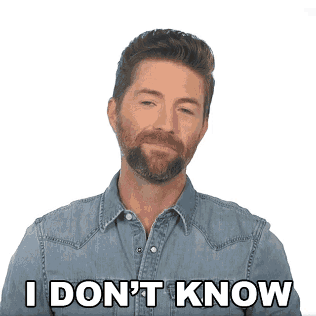 a man in a denim shirt says i don t know