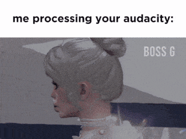 a cartoon of a woman with the caption " me processing your audacity boss g "