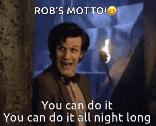 a picture of a man with the caption rob 's motto you can do it you can do it all night long