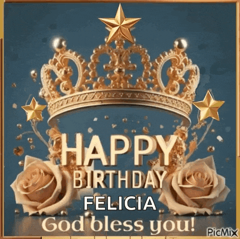 a birthday card with a crown and roses and the words `` happy birthday felicia god bless you ''