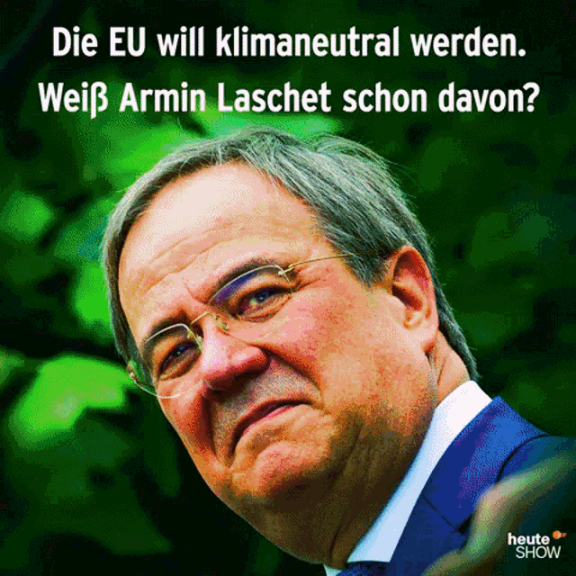 a picture of a man with glasses and the caption " die eu will klimaneutral werden weiß armin laschet schon davon "