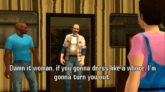 a screenshot of a video game says damn it woman if you gonna dress like a whore